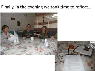 Finally, in the evening we took time to reflect…
 