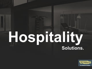 .
    Hospitality
           Solutions.
 