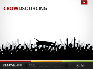 16


CROWDSOURCING




HumanGeoGroup              Contact Us
                           1221 Avenue of the Americas, Suite 4200, New York, New York 10020-1095
Technology and Analytics
 