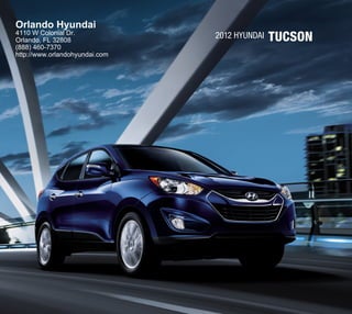 Orlando Hyundai
4110 W Colonial Dr.
Orlando, FL 32808
                                2012 HYundai   TucSOn
(888) 460-7370
http://www.orlandohyundai.com
 