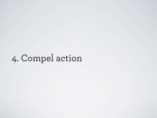 4. Compel action

 
