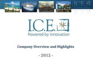 Company Overview and Highlights

           - 2012 -
 