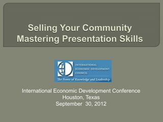 International Economic Development Conference
                 Houston, Texas
               September 30, 2012
 