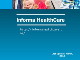 Informa HealthCare
http://informahealthcare.c
om/
Last Update : March,
2012
 