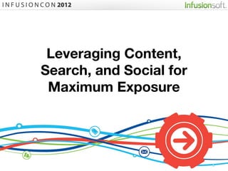 Leveraging Content,
Search, and Social for
 Maximum Exposure




                         1
 