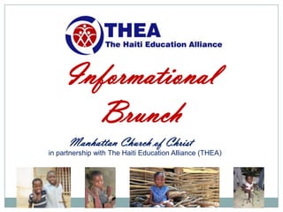 Informational
       Brunch
      Manhattan Church of Christ
in partnership with The Haiti Education Alliance (THEA)
 