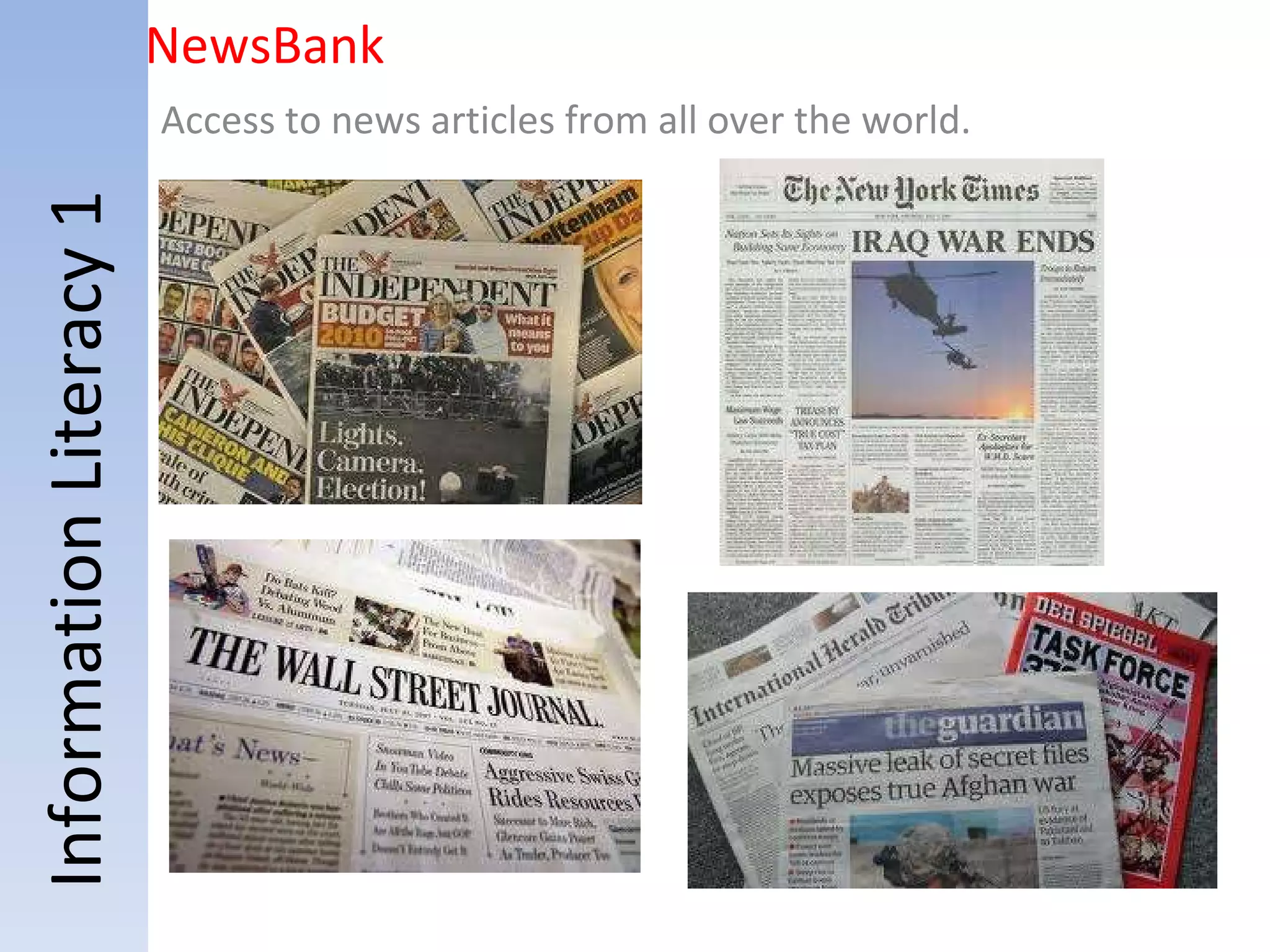 Information Literacy 1 NewsBank Access to news articles from all over the world. 