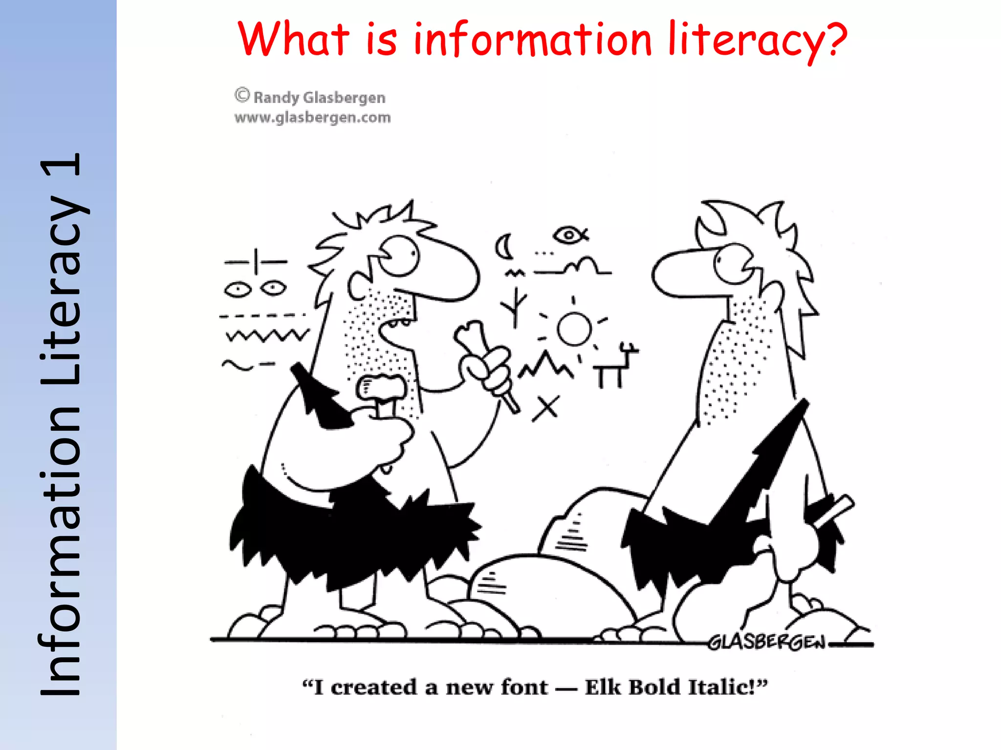 Information Literacy 1 What is information literacy? 