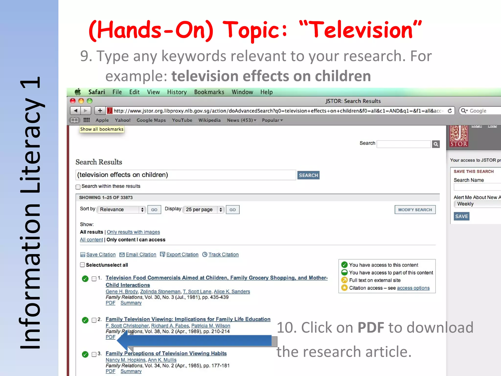 Information Literacy 1 (Hands-On) Topic: “Television” 9. Type any keywords relevant to your research. For example:  television effects on children 10. Click on  PDF  to download  the research article. 
