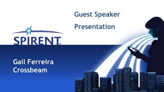 Guest Speaker
                Presentation




Gail Ferreira
Crossbeam
 