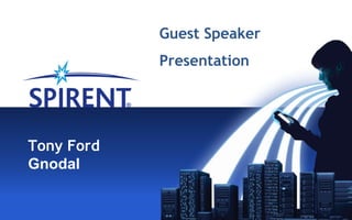 Guest Speaker
            Presentation




Tony Ford
Gnodal
 