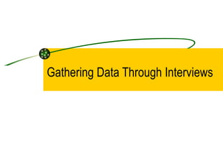 Gathering Data Through Interviews 