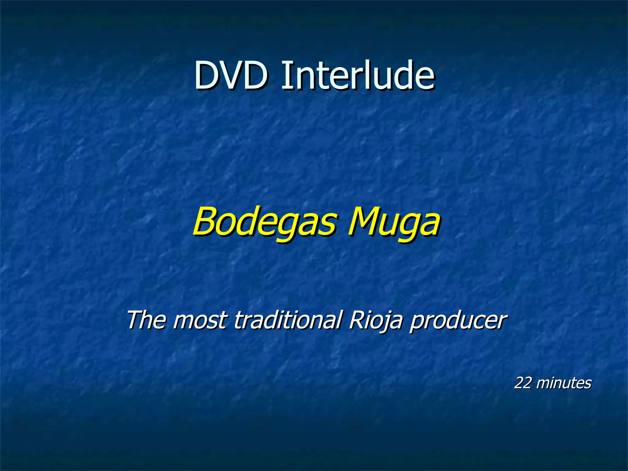 DVD Interlude


      Bodegas Muga

The most traditional Rioja producer

                                      22 minutes
 