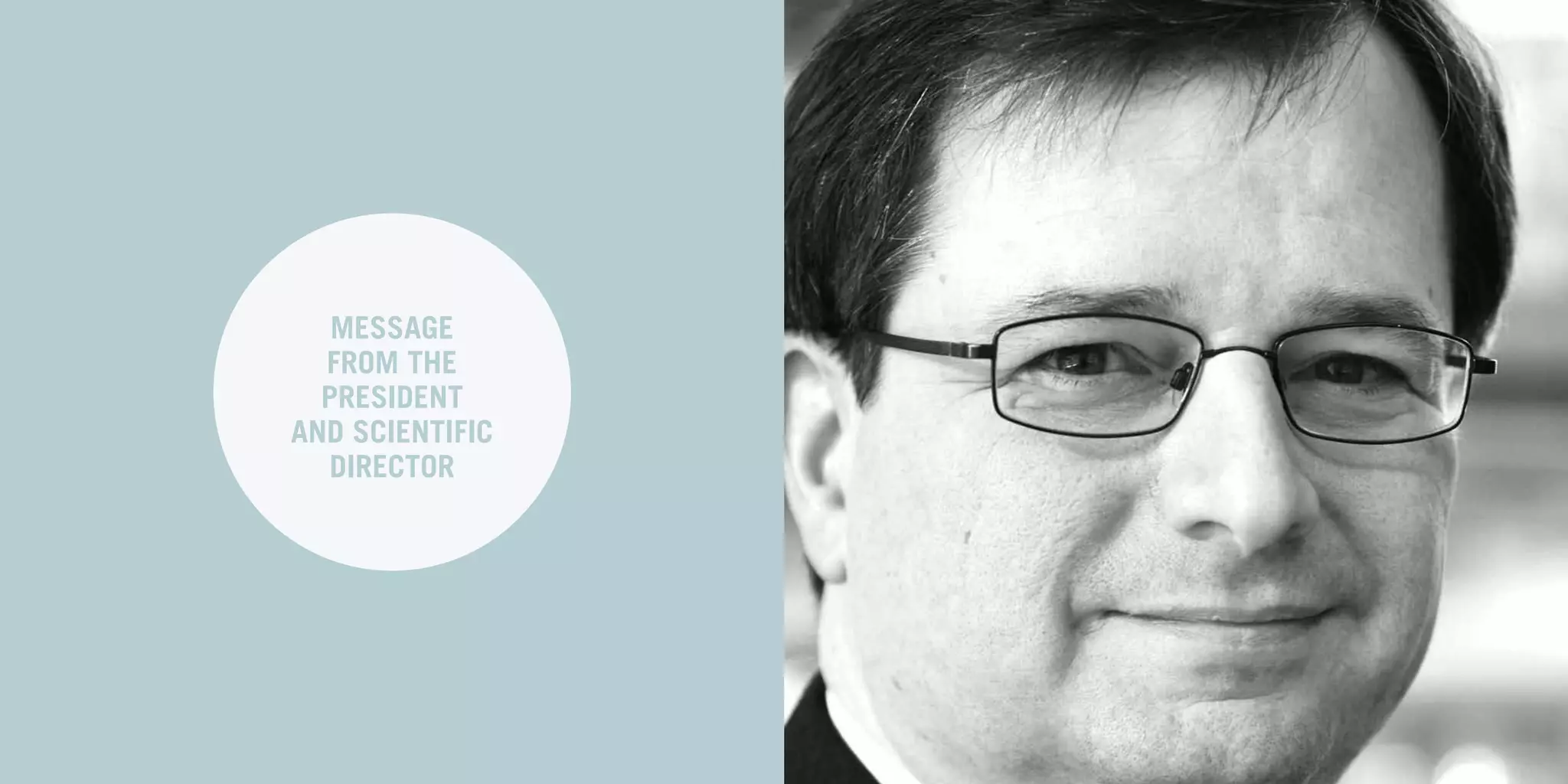 22 | 2011-2012 IRCM ANNUAL REPORT                    | 23




                                       MESSAGE
                                      FROM THE
                                      PrESIDENT
                                    AND SCIENTIFIC
                                       DIRECTOR
 