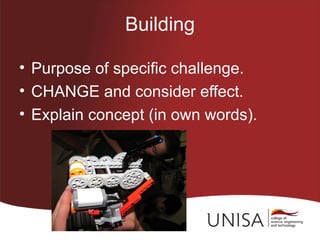 Building

• Purpose of specific challenge.
• CHANGE and consider effect.
• Explain concept (in own words).
 