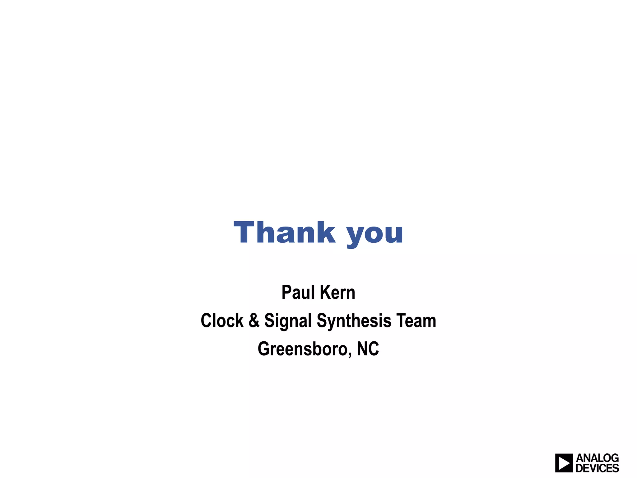 Thank you
          Paul Kern
Clock & Signal Synthesis Team
       Greensboro, NC
 