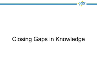 Closing Gaps in Knowledge
 