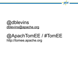 @dblevins
dblevins@apache.org

@ApachTomEE / #TomEE
http://tomee.apache.org
 