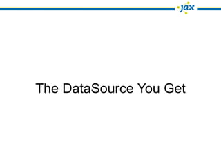 The DataSource You Get
 