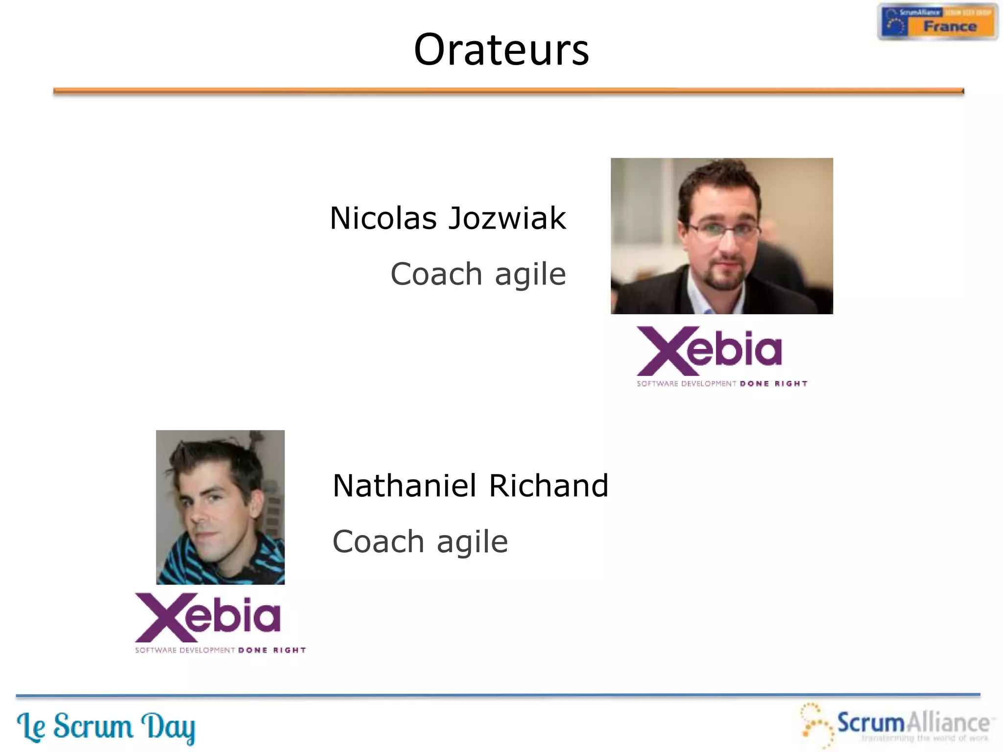 Orateurs


Nicolas Jozwiak
                    Photo
   Coach agile

                    Logo




Nathaniel Richand
Coach agile
 