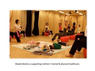 Madre Bonita is supporting mothers’ mental & physical healthcare.
 