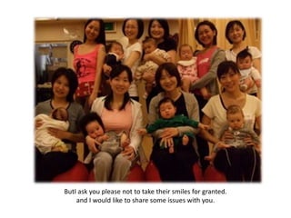ButI ask you please not to take their smiles for granted.
    and I would like to share some issues with you.
 