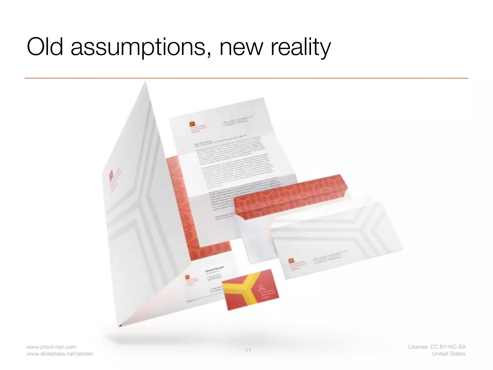 Old assumptions, new reality




www.proof-nyc.com                 License: CC BY-NC-SA
                             17
www.slideshare.net/jseiden                  United States
 