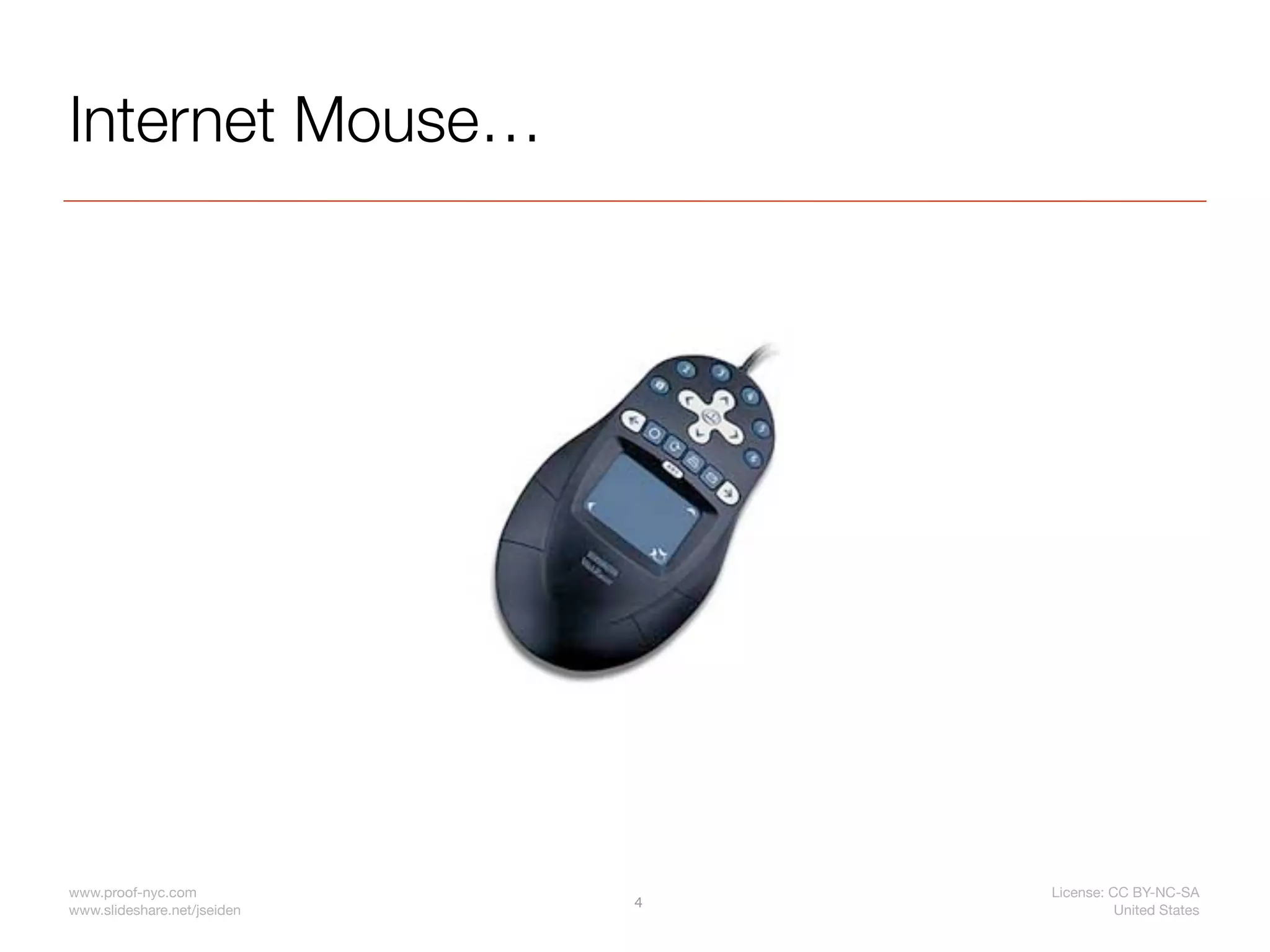 Internet Mouse…




www.proof-nyc.com                License: CC BY-NC-SA
                             4
www.slideshare.net/jseiden                 United States
 