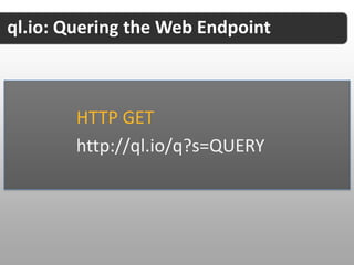 ql.io: Using the System


     Web Endpoint     Standalone Server
 