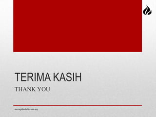 TERIMA KASIH
THANK YOU


merapiindah.com.my
 