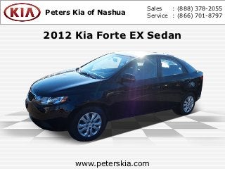 Sales   : (888) 378-2055
Peters Kia of Nashua   Service : (866) 701-8797


2012 Kia Forte EX Sedan




       www.peterskia.com
 