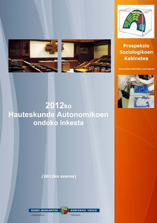 2012ko
Hauteskunde Autonomikoen
     ondoko inkesta




       (2012ko azaroa)
 
