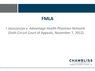 FMLA
• Jaszczyszyn v. Advantage Health Physician Network
  (Sixth Circuit Court of Appeals, November 7, 2012).




13
 