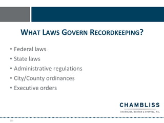 WHAT LAWS GOVERN RECORDKEEPING?
• Federal laws
• State laws
• Administrative regulations
• City/County ordinances
• Executive orders



131
 