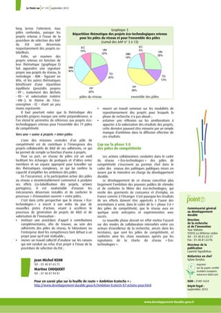 www.developpement-durable.gouv.fr
long terme l'attestent, touslong terme l'attestent, touslong terme l'attestent, tous
pôles confondus, puisque lespôles confondus, puisque les
projets retenus à l'issue de laprojets retenus à l'issue de la
procédure de sélection des AAP
du FUI sont désormaisdu FUI sont désormais
majoritairement des projets co-
labellisés.
Enfin, un examen desEnfin, un examen des
projets retenus en fonction deprojets retenus en fonction de
leur thématique (graphiqueleur thématique (graphique 3)
fait apparaître une signaturefait apparaître une signature
propre aux projets du réseau, la
métrologie - MM - figurant en- figurant en
tête, et les autres thématiquestête, et les autres thématiques
bénéficiant d'unebénéficiant d'une répartition
équilibrée (procédés propreséquilibrée (procédés propres
- PP -, traitement des déchets-, traitement des déchets
- TD - et valorisation matière- et valorisation matière
- VM -), le thème de l'éco--), le thème de l'éco--), le thème de l'éco-
conception - EC - étant un peu
moins représenté.
Il faut pourtant noter que la thématique des
procédés propres marque une nette prépondérance, si
l'on étend le périmètre de référence aux projets éco-
technologiques retenus pour l'ensemble des 71 pôles
de compétitivité.
Vers une « usine à projets » inter-pôles
L'une des missions centrales d’un pôle de
compétitivité est de contribuer à l’émergence des
projets collaboratifs de R&D de ses adhérents, ce qui
lui permet de remplir sa fonction d'usine à projets.
Pour sa part, un réseau de pôles est un outil
facilitant les échanges de pratiques et d’idées entre
membres et un espace approprié pour travailler sur
des thématiques complexes, ce qui lui confère la
capacité d'amplifier les ambitions des pôles.
En l’occurrence, si la participation active des pôles
au réseau a incontestablement commencé à produire
ses effets (co-labellisation des projets, actions
partagées), il est souhaitable d'asseoir les
mécanismes désormais installés et de conforter le
processus « d'innovation ouverte » entre pôles.
C'est dans cette perspective que le réseau « Éco-
technologies » a inscrit à son ordre du jour de
nouvelles pistes d'action, visant à accélérer le
processus de génération de projets de R&D et de
valorisation de l’innovation :
• instituer une procédure d'appel à contributions
complémentaires, afin de trouver, au sein des
adhérents des pôles du réseau, le laboratoire ou
l'entreprise dont les compétences font défaut à un
projet pour qu'il soit réalisable ;
• mener un travail collectif d'analyse sur les raisons
qui ont conduit au refus d'un projet à l'issue de la
procédure de sélection du FUI ;
Le Point sur n° 141 septembre 2012
Commissariat général
au développement
durable
Direction
de la recherche
et de l’innovation
Tour Voltaire
92055 La Défense cedex
Tel. : 01.40.81.63.51
Fax : 01.40.81.63.96
Directeur de la
publication
Laurent Tapadinhas
Rédactrice en chef
Sylvie Dreyfus
Imprimé
sur du papier certifié
écolabel européen.
www.eco-label.com
ISSN : 2100-1634
Dépôt légal :
septembre 2012
• nourrir un travail commun sur les modalités de
repositionnement des projets pour lesquels la
phase de recherche n'a pas abouti ;
• entamer une réflexion sur les améliorations à
apporter à la valorisation des résultats des projets,
cette dernière pouvant être minorée par un simple
manque d'ambition dans la diffusion effective de
ces résultats.
Cap sur la phase 3.0
des pôles de compétitivité
Les actions collaboratives conduites dans le cadre
du réseau « Éco-technologies » des pôles de
compétitivité s'inscrivent au premier chef dans le
cadre des enjeux des politiques publiques mises en
œuvre par le ministère en charge du développement
durable.
Le développement de ce réseau concrétise plus
largement l'ambition des pouvoirs publics de stimuler
et de conforter la filière des éco-technologies, qui
recèle des gisements de croissance et d'emploi, en
France comme à l'étranger. C'est pourquoi les résultats
de ses efforts doivent être appréciés à l'aune des
orientations à venir, dans le cadre de la « phase 3.0 »
des pôles de compétitivité, que le réseau aura en
quelque sorte anticipées et expérimentées avec
succès.
La nouvelle phase devrait en effet mettre l'accent
sur des modes de collaboration intensifiés entre ces
acteurs d'excellence de la recherche, ancrés dans les
territoires, que sont les pôles de compétitivité, et
conforter ainsi les choix novateurs opérés par les
signataires de la charte du réseau « Éco-
technologies ».
Graphique 3
Répartition thématique des projets éco-technologiques retenus
pour les pôles du réseau et pour l'ensemble des pôles
(cumul des AAP n° 3 à 13)
pôles du réseau ensemble des pôles
VM
26%
TD
12%
PP
38%
MM
19%
EC
5%VM
20%
TD
20%
PP
20%
MM
30%
EC
10%
Jean Michel KEHR
Tél. : 01 40 81 63 72
Martine CHOQUERT
Tél. : 01 40 81 94 01
Pour en savoir plus sur la feuille de route « Ambition Ecotechs » :
http://www.developpement-durable.gouv.fr/Ambition-Ecotech-87-actions-pour.html
 