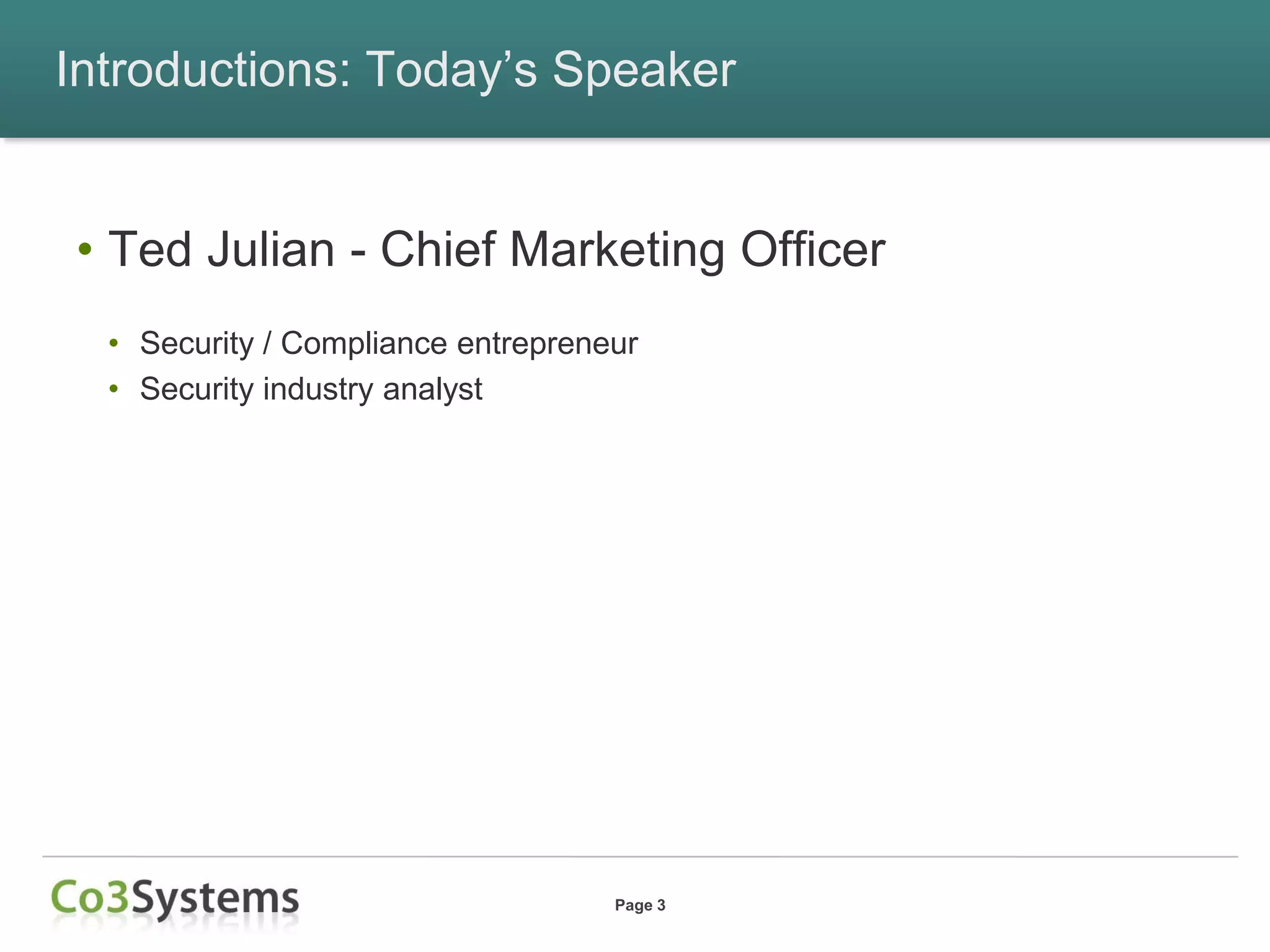 Introductions: Today’s Speaker


• Ted Julian - Chief Marketing Officer
  • Security / Compliance entrepreneur
  • Security industry analyst




                                    Page 3
 