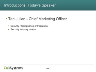 Introductions: Today’s Speaker


• Ted Julian - Chief Marketing Officer
  • Security / Compliance entrepreneur
  • Security industry analyst




                                    Page 3
 