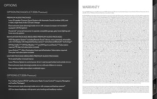 OPTIONS
                                                                                           WARRANTY




                                                                                                                                                                                                                                                                                              PERFORMANCE
 OPTION PACKAGES (CT 200h Premium)                                                          Four-year/50,000-mile Lexus Limited Warranty. Six-year/70,000-mile Powertrain Warranty. Six-year/unlimited-mileage Corrosion Perforation Warranty. All warranties with zero
                                                                                            deductible. See the CT Warranty and Services Guide at your Lexus dealer for details.

                                                                                            1. CAUTION! When driving a hybrid vehicle, pay special attention to the area around the vehicle. Because there is little vehicle noise in electric-only mode, pedestrians, people riding
                                                                                            bicycles or other people and vehicles in the area may not be aware of the vehicle starting off or approaching them, so take extra care while driving. EV mode runs on battery power
 PREMIUM AUDIO PACKAGE                                                                      alone for up to one mile at speeds below 28 mph. 2. EPA MPG Estimates 43/40/42 City/Hwy/Comb. Actual mileage will vary. 3. Highest Combined MPG compared to gas-
                                                                                            powered vehicles. 4. Sales-weighted smog forming pollution (lb/year). Source: EPA Green Vehicle Guide. 5. Calculation based on vehicle life cycle, including CO2 emissions of
  Lexus 10-speaker Premium Sound System with Automatic Sound Levelizer (ASL) and            vehicle and materials, production, maintenance, disposal and driving over 150,000 miles compared to conventional non-hybrid gasoline vehicle of similar size-class. 6. Up to 85%
                                                                                            recyclable based on ISO 22628 standards. 7. Cargo and load capacity limited by weight and distribution. 8. 17-in performance tires are expected to experience greater tire wear
  in-dash, single-feed, 6-disc CD auto-changer                                              than conventional tires. Tire life may be substantially less than 20,000 miles, depending upon driving conditions. 9. F Sport™ Performance Equipment are aftermarket parts and are
                                                                                            not Genuine Lexus Parts and, therefore, may not be used in any application that requires the use of Genuine Lexus Parts. F Sport Equipment are warranted for 12 months from the date
                                                                                            of installation or for the balance of the new-car or Certified Pre-Owned (CPO) warranty in force at the date of installation, whichever is greater, when installed by an authorized Lexus
  Electrochromic (auto-dimming) inside mirror with compass (compass not included if




                                                                                                                                                                                                                                                                                              DESIGN
                                                                                            dealer. This warranty does not cover maintenance services such as replacement of brake pads/linings and clutch linings. This warranty does not cover noise, vibration, cosmetic
                                                                                            conditions and other deterioration caused by normal wear and tear. F Sport Equipment installed by anyone other than an authorized Lexus dealer are warranted for 12 months from
  equipped with Navigation)                                                                 the date of purchase only, and the warranty coverage is limited to the replacement value of the F Sport Equipment. This warranty does not cover maintenance services such as
                                                                                            replacement of brake pads/linings and clutch linings. This warranty does not cover noise, vibration, cosmetic conditions and other deterioration caused by normal wear and tear. Part
  HomeLink® universal transceiver to operate compatible garage, gate, home lighting and     failure caused by improper installation by anyone other than an authorized Lexus dealer may void the F Sport Equipment warranty, the new-vehicle warranty or both. 10. F Sport is a
                                                                                            trademark of Toyota Motor Corporation. All information presented herein is based on data available at time of printing and is subject to change without notice. F Sport Equipment are
  home security systems                                                                     available exclusively through participating Lexus dealers. See dealers for more detailed information. 11. The Pre-Collision System is designed to help reduce the crash speed and
                                                                                            damage in certain frontal collisions only. It is not a collision-avoidance system and is not a substitute for safe and attentive driving. System effectiveness depends on many factors, such
                                                                                            as speed, driver input and road conditions. Please see your Owner’s Manual for further information. 12. Based on Technical Innovation award, www.popularmechanics.com 2010.
 NAVIGATION PACKAGE (REQUIRES PREMIUM AUDIO PACKAGE)                                        13. Be sure to obey traffic regulations and maintain awareness of road and traffic conditions. 14. Availability and accuracy of the information provided by the Navigation System or any




                                                                                                                                                                                                                                                                                              CUSTOMIZATION
                                                                                            XM services mentioned (if installed) are dependent upon many factors. Use common sense when relying on information provided. Services not available in every city or roadway.
                                                                                            Periodic Navigation updates available at additional cost. Please see your Navigation System Owner’s Manual or contact XM for details. 15. XM services require a subscription after
  HDD Navigation System14 including Remote Touch13 device, voice command, retractable       trial period. Subscriptions governed by XM Customer Agreement available at xmradio.com. If you decide to continue your XM service at the end of your complimentary trial, the
                                                                                            plan you choose will automatically renew and bill at then-current rates unless you call 1-800-967-2346 to cancel. Fees and programming subject to change. Available only to
  color LCD display with integrated backup camera36 and enhanced Bluetooth® technology20    those at least 18 years of age in the 48 contiguous United States and D.C. 16. Lexus Enform and Safety Connect® available. Contact with the Lexus Enform and/or Safety Connect
                                                                                            response center is dependent upon the telematics device being in operative condition, cellular connection availability, navigation map data and GPS satellite signal reception, which
  XM NavTraffic®,14,15 XM NavWeather™14,15 and XM Sports and Stocks.14,15 Subscription      can limit the ability to reach the response center or receive emergency support. Enrollment and Telematics Subscription Service Agreement required. One-year trial subscription
                                                                                            available only with new vehicle purchase of Lexus Enform– and Safety Connect–equipped vehicles. Additional subscription terms available; charges vary by subscription term
  required. 90-day trial subscription included                                              selected. 17. Lexus Enform premium services Destination Assist and eDestination will function in the contiguous United States. These services may also function in Hawaii and limited
                                                                                            areas of Alaska for vehicles that contain map data for those states. They will not function in Canada or in other countries outside the United States. 18. iPhone® and iPad® are
                                                                                            registered trademarks of Apple, Inc. All rights reserved. 19. Android™ is a trademark of Google Inc. Use of this trademark is subject to Google Permissions. 20. Bluetooth technology
  Lexus Enform®16,17 offers Destination Assist and eDestination. Subscription required.     phones listed on lexus.com have been tested for compatibility with Lexus vehicles. Performance will vary based on phone software version, coverage and your wireless carrier. Phones
                                                                                            are warranted by their manufacturer, not Lexus. 21. Bluetooth audio device must be enabled with A2DP and AVRCP. 22. Dynamic Radar Cruise Control is designed to assist the
  One-year trial subscription included




                                                                                                                                                                                                                                                                                              INNOVATION
                                                                                            driver and is not a substitute for safe and attentive driving practices. Please see your Owner’s Manual for important instructions and cautions. 23. Brake Assist is designed to help the
                                                                                            driver take full advantage of the benefits of ABS. It is not a substitute for safe driving practices. Braking effectiveness also depends on proper brake-system maintenance and tire and
                                                                                            road conditions. 24. Performance figures are for comparison only and were obtained with prototype vehicles by professional drivers using special safety equipment and procedures.
 LEATHER PACKAGE (REQUIRES PREMIUM AUDIO PACKAGE)                                           Do not attempt. 25. The SmartAccess system may interfere with some pacemakers or cardiac defibrillators. If you have one of these medical devices, please talk to your doctor to see
                                                                                            if you should deactivate this system. 26. The engine immobilizer is a state-of-the-art anti-theft system. When you insert your key into the ignition switch or bring a SmartAccess fob
  Perforated leather-trimmed interior                                                       into the vehicle, the key transmits an electronic code to the vehicle. The engine will only start if the code in the transponder chip inside the key or SmartAccess fob matches the code
                                                                                            in the vehicle’s immobilizer. Because the transponder chip is embedded in the key or SmartAccess fob, it can be costly to replace. If you lose a key or SmartAccess fob, your Lexus
                                                                                            dealer can help. Alternatively, you can find a qualified independent locksmith to perform high-security key services by consulting your local Yellow Pages or by contacting www.aloa.
  Lexus Memory System to control power driver’s seat (except lumbar) and outside mirrors    org. 27. The Lexus Personalized Settings (LPS) can be programmed in two ways: For most models equipped with the available Navigation System, the driver can modify the settings
                                                                                            themselves; for other models, including those without a Navigation System, programming is done by your Lexus dealer via a one-time, complimentary offer during the first 12 months
                                                                                            from the date the vehicle is sold. Please see your Lexus dealer for more information. 28. Vehicle Stability Control (VSC) is an electronic system designed to help the driver maintain
  Electrochromic (auto-dimming) outside mirrors with auto-tiltdown in reverse               vehicle control under adverse conditions. It is not a substitute for safe driving practices. Factors including speed, road conditions and driver steering input can all affect whether VSC
                                                                                            will be effective in preventing a loss of control. Please see your Owner’s Manual for further details. 29. Smart Stop Technology operates only in the event of certain simultaneous brake
  Rain-sensing variable intermittent windshield wipers                                      and gas pedal applications. When engaged, the system will reduce engine power to help the brakes bring the vehicle to a stop. Factors including speed, road conditions and driver




                                                                                                                                                                                                                                                                                              GALLERY
                                                                                            input can all impact stopping distance. Smart Stop Technology is not a substitute for safe and attentive driving and does not guarantee instant stopping. Please see your Owner’s
                                                                                            Manual for further details. 30. The Tire Pressure Monitor System alerts the driver when tire pressure is critically low. For optimal tire wear and performance, tire pressure should be
                                                                                            checked regularly with a gauge; do not rely solely on the monitor system. Please see your Owner’s Manual for details. 31. The Safety Connect services Automatic Collision Notification,
                                                                                            Emergency Assistance and Stolen Vehicle Location will function in the United States, including Hawaii and Alaska, and in Canada. Enhanced Roadside Assistance will function in the
                                                                                            United States (except for Hawaii) and in Canada. No Safety Connect services will function outside of the United States in countries other than Canada. 32. Coverage only available

 OPTIONS (CT 200h Premium)                                                                  in the continental U.S. and Canada. Please see your Lexus dealer for details. 33. All the airbag (AB) systems are Supplemental Restraint Systems. All ABs (if installed) are designed
                                                                                            to inflate only under certain conditions and in certain types of severe collisions: frontal and knee ABs typically inflate in frontal collisions; side and side curtain ABs in side collisions;
                                                                                            Roll-Sensing Curtain ABs at a severe tilt degree, roll or lateral G-force. In all other accidents, the ABs will not inflate. To decrease the risk of injury from an inflating AB, always wear
                                                                                            seatbelts, sit upright in the middle of the seat as far back as possible and do not lean against the door. Do not put objects in front of an AB or around the seatback. Do not use a
                                                                                            rearward-facing child seat in any front passenger seat. The force of an inflating AB may cause serious injury or death. Please see your Owner’s Manual for further information/
  Pre-Collision System (PCS)11 and Dynamic Radar Cruise Control22 (requires Navigation      warnings. 34. Whiplash Injury Lessening (WIL) front seats can help reduce the severity of whiplash injury in certain rear-end collisions. 35. Currently only available pre-installed on
                                                                                            select vehicles. Ask your Dealer Sales Consultant for vehicle application. 36. The backup camera does not provide a comprehensive view of the rear area of the vehicle. You should
  and Leather Packages)                                                                     also look around outside your vehicle and use your mirrors to confirm rearward clearance. Cold weather may limit effectiveness and view may become cloudy.




                                                                                                                                                                                                                                                                                              SPECS
  Electrochromic (auto-dimming) inside mirror with compass and backup camera36             *Lexus strives to build vehicles to match customer interest, and thus they typically are built with popular options and option packages. Not all options/packages are available
                                                                                            separately, and some may not be available in all regions of the country. See lexus.com for information about options/packages commonly available in your area. If you would
                                                                                            prefer a vehicle without any or with different options, contact your dealer to check for current availability or the possibility of placing a special order. Specifications, features,
  LED low-beam headlamps with dynamic auto-leveling and headlamp washers                    equipment, technical data, performance figures, options, and color and trim are based upon information available at time of printing, are subject to change without notice, are
                                                                                            for mainland U.S.A. vehicles only. Some vehicles shown with available equipment. See your Lexus dealer for details. Lexus reminds you to wear seatbelts, secure children
                                                                                            in rear seat, obey all traffic laws and drive responsibly. For more information, call 800-USA-LEXUS (872-5398) or visit lexus.com. To learn more about your financing options,
                                                                                            contact your Lexus dealer or call Lexus Financial Services at 800-874-7050.
 
