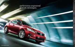 PERFORMANCE
                            performance-engineered
                            to evade stereotypes.




                                                     DESIGN
                                                     CUSTOMIZATION
                                                     INNOVATION
                                                     GALLERY
                                                     SPECS
Optional equipment shown.
 