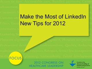 Make the Most of LinkedIn
New Tips for 2012
 