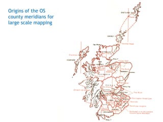 Origins of the OS
county meridians for
large scale mapping
 