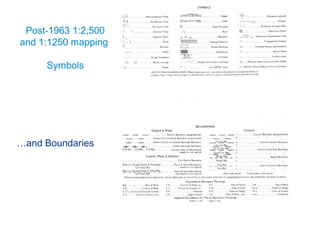 Post-1963 1:2,500
and 1:1250 mapping
Symbols
…and Boundaries
 
