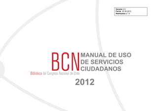 1
          Versión 2.0
          Fecha 22.06.2012
          Reemplaza a 1.0




 MANUAL DE USO
 DE SERVICIOS
 CIUDADANOS

2012
 