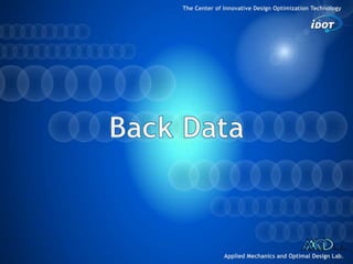 The Center of Innovative Design Optimization Technology Applied Mechanics and Optimal Design Lab.
32
 