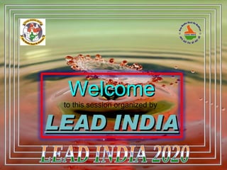 Welcome
 to this session organized by

LEAD INDIA
 