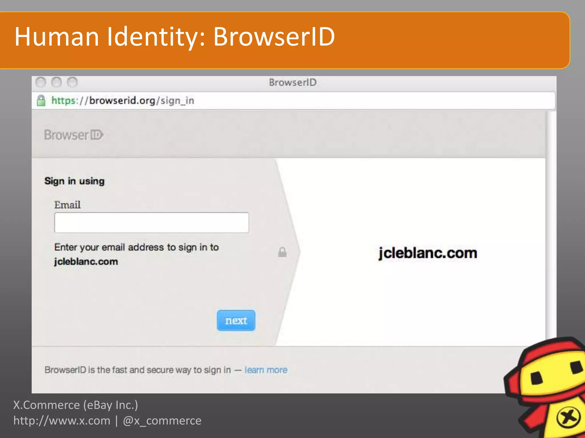 Human Identity: BrowserID




X.Commerce (eBay Inc.)
http://www.x.com | @x_commerce
 