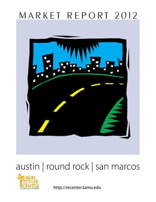 MARKET REPORT 2012




austin | round rock | san marcos
         http://recenter.tamu.edu
 