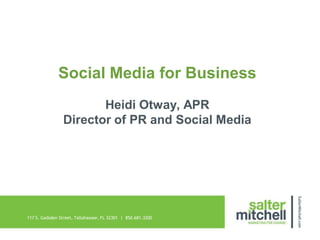 Social Media for Business
                       Heidi Otway, APR
                Director of PR and Social Media




117 S. Gadsden Street, Tallahassee, FL 32301 | 850.681.3200
 