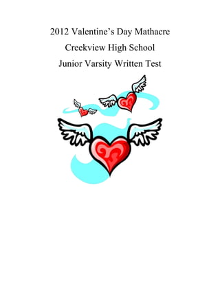 2012 Valentine’s Day Mathacre
   Creekview High School
  Junior Varsity Written Test
 