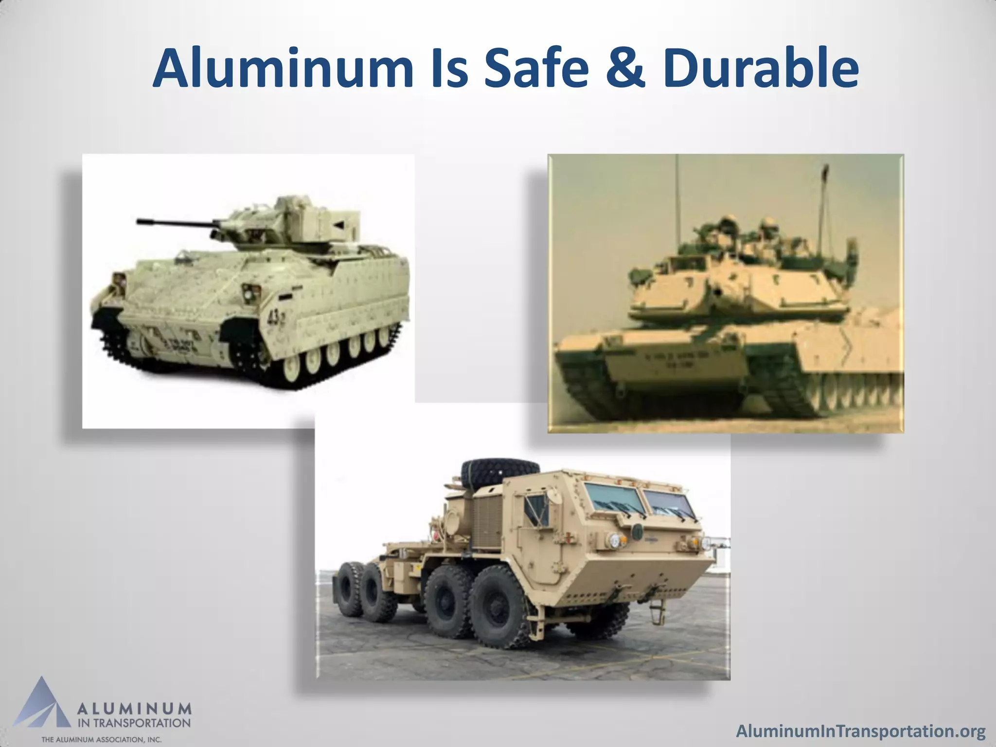 Aluminum Is Safe & Durable




                     AluminumInTransportation.org
 